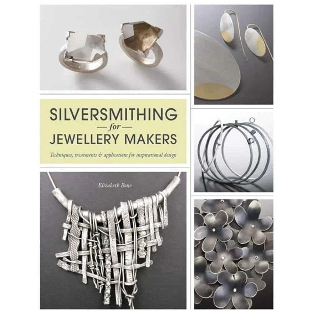 Silversmithing for Jewellery Makers: Techniques, Treatments & Applications for
